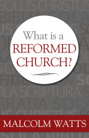 What Is a Reformed Church? (Watts) What Is a Reformed Church? (Watts)