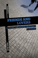 Friends and Lovers: Cultivating Companionship and Intimacy in Marriage (Beeke)