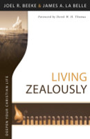 Living Zealously - Deepen Your Christian Life Series (Beeke & La Belle) Living Zealously - Deepen Your Christian Life Series (Beeke & La Belle)