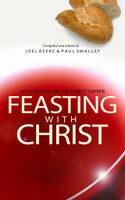 Feasting with Christ: Meditations on the Lord's Supper (Beeke & Smalley) Feasting with Christ: Meditations on the Lord's Supper (Beeke & Smalley)