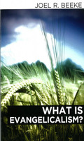 What is Evangelicalism? (Beeke) What is Evangelicalism? (Beeke)