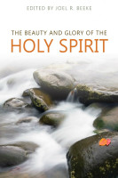 The Beauty and Glory of the Holy Spirit (Beeke, ed.) The Beauty and Glory of the Holy Spirit (Beeke, ed.)