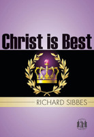Christ is Best - Pocket Puritans (Sibbes) Christ is Best - Pocket Puritans (Sibbes)