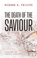 The Death of the Saviour: Studies in John's Gospel (Phillips) The Death of the Saviour: Studies in John's Gospel (Phillips)