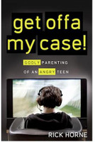 Get Offa My Case: Godly Parenting of An Angry Teen (Horne)