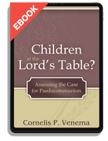 EBOOK Children at the Lord's Table?: Assessing the Case for Paedocommunion (Venema)