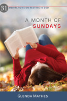 A Month of Sundays: 31 Meditations on Resting in God (Mathes) A Month of Sundays: 31 Meditations on Resting in God (Mathes)
