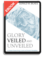 EBOOK Glory Veiled and Unveiled: A Heart-Searching Look at Christ's Parables (Bilkes)