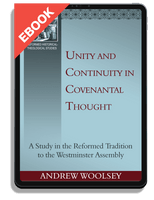 EBOOK Unity and Continuity in Covenantal Thought: A Study in the Reformed Tradition to the Westminster Assembly