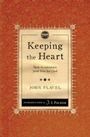 Keeping the Heart: How to Maintain your Love for God (Flavel) Keeping the Heart: How to Maintain your Love for God (Flavel)