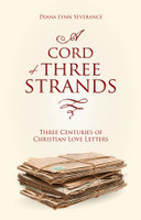 A Cord of Three Strands: Three Centuries of Christian Love Letters (Severance)