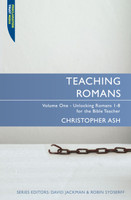 Teaching Romans: Vol. 1: Unlocking Romans 1-8 for the Bible Teacher (Ash) Teaching Romans: Vol. 1: Unlocking Romans 1-8 for the Bible Teacher (Ash)
