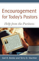 Encouragement for Today's Pastors: Help from the Puritans (Beeke & Slachter) Encouragement for Today's Pastors: Help from the Puritans (Beeke & Slachter)