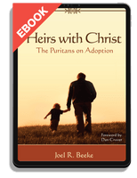 EBOOK Heirs With Christ: The Puritans on Adoption (Beeke)