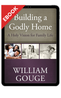 EBOOK Building a Godly Home, Vol. 1: A Holy Vision for Family Life (Gouge) EBOOK Building a Godly Home, Vol. 1: A Holy Vision for Family Life (Gouge)