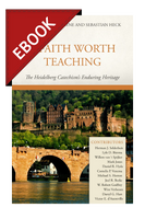 EBOOK A Faith Worth Teaching: The Heidelberg Catechism's Enduring Heritage (Payne & Heck, eds.) EBOOK A Faith Worth Teaching: The Heidelberg Catechism's Enduring Heritage (Payne & Heck, eds.)