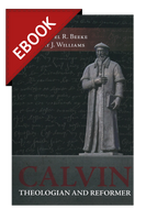 EBOOK Calvin: Theologian and Reformer (Beeke & Williams, ed.) EBOOK Calvin: Theologian and Reformer (Beeke & Williams, ed.)