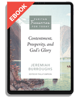 EBOOK Contentment, Prosperity, and God's Glory (Burroughs) - Puritan Treasures for Today