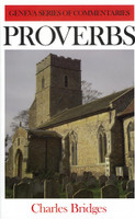 Proverbs - Geneva Series of Commentaries (Bridges) Proverbs - Geneva Series of Commentaries (Bridges)