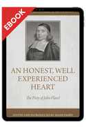 EBOOK An Honest, Well-Experienced Heart: The Piety of John Flavel - Profiles in Reformed Spirituality (Embry, ed.) EBOOK An Honest, Well-Experienced Heart: The Piety of John Flavel - Profiles in Reformed Spirituality (Embry, ed.)