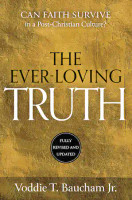 The Ever-Loving Truth: Can Faith Thrive in a Post-Christian Culture? (Baucham) The Ever-Loving Truth: Can Faith Thrive in a Post-Christian Culture? (Baucham)
