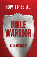 How to Be a Bible Warrior (Mackenzie) How to Be a Bible Warrior (Mackenzie)
