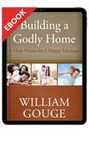 EBOOK Building a Godly Home, Vol. 2: A Holy Vision for a Happy Marriage (Gouge) EBOOK Building a Godly Home, Vol. 2: A Holy Vision for a Happy Marriage (Gouge)