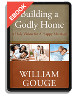 EBOOK Building a Godly Home, Volume 2: A Holy Vision for a Happy Marriage (Gouge)