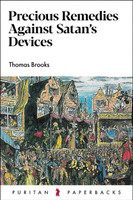 Precious Remedies Against Satan's Devices - Puritan Paperbacks (Brooks) Precious Remedies Against Satan's Devices - Puritan Paperbacks (Brooks)