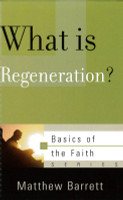 What is Regeneration? - Basics of the Faith Series (Barrett) What is Regeneration? - Basics of the Faith Series (Barrett)