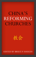 China's Reforming Churches: Mission, Polity, and Ministry in the Next Christendom (Baugus, ed.) China's Reforming Churches: Mission, Polity, and Ministry in the Next Christendom (Baugus, ed.)