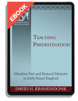 EBOOK Teaching Predestination: Elnathan Parr and Pastoral Ministry in Early Stuart England (Kranendonk)