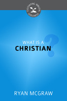 What Is a Christian? - Cultivating Biblical Godliness Series (McGraw) What Is a Christian? - Cultivating Biblical Godliness Series (McGraw)