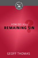 How Do I Kill Remaining Sin? - Cultivating Biblical Godliness Series (Thomas) How Do I Kill Remaining Sin? - Cultivating Biblical Godliness Series (Thomas)