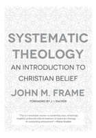 Systematic Theology: An Introduction to Christian Belief (Frame) Systematic Theology: An Introduction to Christian Belief (Frame)