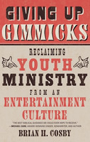 Giving Up Gimmicks: Reclaiming Youth Ministry from an Entertainment Culture (Cosby)