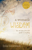 A Woman's Wisdom: How the Book of Proverbs Speaks to Everything (Brownback) A Woman's Wisdom: How the Book of Proverbs Speaks to Everything (Brownback)