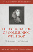 The Foundation of Communion with God: The Trinitarian Piety of John Owen (McGraw) The Foundation of Communion with God: The Trinitarian Piety of John Owen (McGraw)