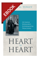EBOOK Heart to Heart: Octavius Winslow's Experimental Preaching (Turley) EBOOK Heart to Heart: Octavius Winslow's Experimental Preaching (Turley)
