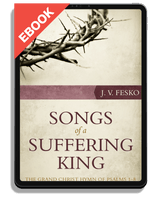 EBOOK Songs of a Suffering King: The Grand Christ Hymn of Psalms 1-8 (Fesko)