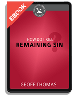 EBOOK How Do I Kill Remaining Sin? - Cultivating Biblical Godliness Series  (Thomas)