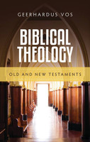 Biblical Theology: Old and New Testaments (Vos) Biblical Theology: Old and New Testaments (Vos)