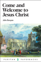 Come and Welcome to Jesus Christ - Puritan Paperbacks (Bunyan) Come and Welcome to Jesus Christ - Puritan Paperbacks (Bunyan)