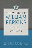 The Works of William Perkins, Volume 1 The Works of William Perkins, Volume 1