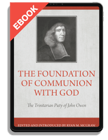 EBOOK The Foundation of Communion with God: The Trinitarian Piety of John Owen