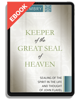 EBOOK Keeper of the Great Seal of Heaven: Sealing of the Spirit in the Life and Thought of John Flavel