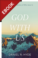 EBOOK God with Us: Knowing the Mystery of Who Jesus Is - 2nd Edition (Hyde) EBOOK God with Us: Knowing the Mystery of Who Jesus Is - 2nd Edition (Hyde)