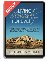 EBOOK Living Blessedly Forever: The Sermon on the Mount and the  Puritan Piety of William Perkins