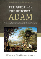 The Quest for the Historical Adam: Genesis, Hermeneutics, and Human Origins (VanDoodewaard) The Quest for the Historical Adam: Genesis, Hermeneutics, and Human Origins (VanDoodewaard)