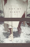Not by Sight: A Fresh Look at Old Stories of Walking by Faith (Bloom)